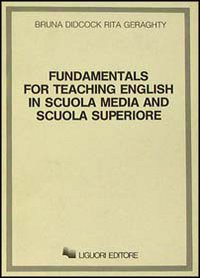 Libro Fundamentals for teaching English in scuola media and scuola superiore di Bruna Didcock; Rita Geraghty - ean 9788820715700 - Liguori