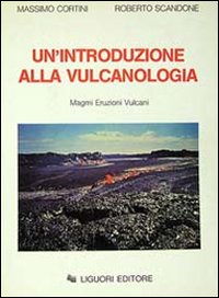 Libro introduzione alla vulcanologia. Magmi Eruzioni Vulcani di Massimo Cortini; Roberto Scandone - ean 9788820715960 - Liguori