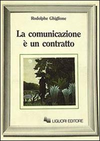 Libro comunicazione è un contratto di Rodolphe Ghiglione - ean 9788820716004 - Liguori