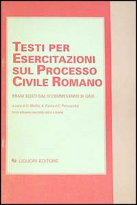 Libro Testi per esercitazioni sul processo civile romano. Brani scelti dal IV Commentario di Gaio di  - ean 9788820716172 - Liguori