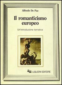 Libro romanticismo europeo. Un'introduzione tematica di Alfredo De Paz - ean 9788820716240 - Liguori