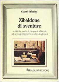 Libro Zibaldone di sventure. La difficile Morte di Leopardi a Napoli: 150 anni di polemiche