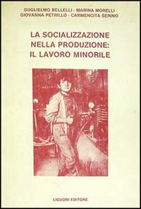 Libro socializzazione nella produzione: il lavoro minorile di Guglielmo Bellelli - ean 9788820716356 - Liguori