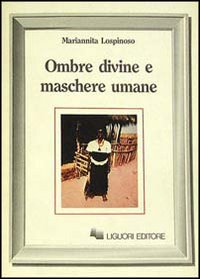 Libro Ombre divine e maschere umane di Mariannita Lospinoso - ean 9788820716424 - Liguori
