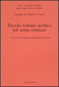 Libro Piccolo trattato scettico sul senso comune di François La Mothe Le Vayer - ean 9788820716455 - Liguori