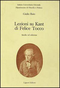 Libro Lezioni su Kant di Felice Tocco. Studio ed edizioni di Giulio Raio - ean 9788820716462 - Liguori