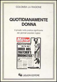Libro Quotidianamente donna. Il privato nella pratica significante dei giornali popolari inglesi di Colomba La Ragione - ean 9788820716516 - Liguori