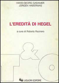 Libro eredità di Hegel di Hans Georg Gadamer; Jürgen Habermas - ean 9788820716561 - Liguori