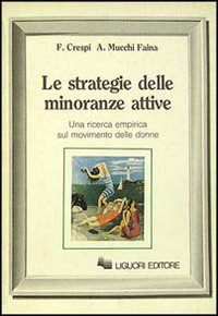 Libro strategie delle minoranze attive. Una ricerca empirica sul movimento delle donne di Franco Crespi; Angelica Mucchi Faina - ean 9788820716684 - Liguori