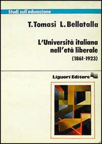 Libro università italiana nell'età liberale (1861-1923) di Tina Tomasi; Luciana Bellatalla - ean 9788820716691 - Liguori
