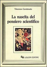 Libro nascita del pensiero scientifico di Vincenzo Carotenuto - ean 9788820716707 - Liguori