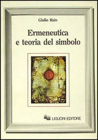 Libro Ermeneutica e teoria del simbolo di Giulio Raio - ean 9788820716721 - Liguori