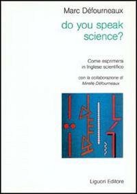Libro Do you speak science? Come esprimersi in inglese scientifico di Marc Deforneaux - ean 9788820716967 - Liguori