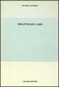 Libro Biblioteche e libri di Antonio Caterino - ean 9788820717025 - Liguori