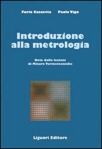 Libro Introduzione alla metrologia. Note delle lezioni di Misure termotecniche di Furio Cascetta; Paolo Vigo - ean 9788820717179 - Liguori