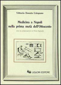 Libro Medicina a Napoli nella prima metà dell'Ottocento di Vittorio D. Catapano - ean 9788820717247 - Liguori