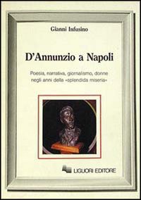 Libro D'Annunzio a Napoli di Gianni Infusino - ean 9788820717292 - Liguori