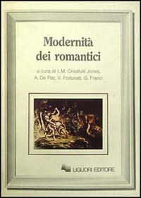 Libro Modernità dei romantici di Massimo Bacigalupo; J. Beer; Harold Bloom - ean 9788820717322 - Liguori