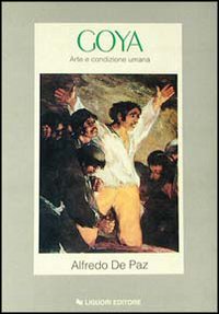 Libro Goya. Arte e condizione umana di Alfredo De Paz - ean 9788820717346 - Liguori