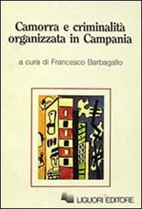 Libro Camorra e criminalità organizzata in Campania di Francesco Barbagallo; Marcella Marmo; Mauro Calise - ean 9788820717469 - Liguori