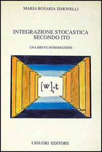 Libro Integrazione stocastica secondo Ito di M. Rosaria Simonelli - ean 9788820717582 - Liguori