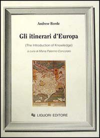 Libro itinerari d'Europa (The Introduction of knowledge) di Andrew Borde - ean 9788820717629 - Liguori