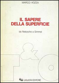 Libro sapere della superficie. Da Nietzsche a Simmel di Marco Vozza - ean 9788820717681 - Liguori