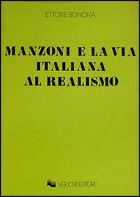 Libro Manzoni e la via italiana al realismo di Ettore Bonora - ean 9788820717698 - Liguori