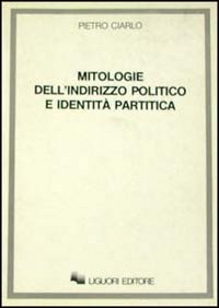 Libro Mitologie dell'indirizzo politico e identità politica di Pietro Ciarlo - ean 9788820717728 - Liguori