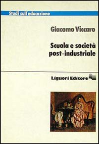 Libro Scuola e società post-industriale di Giacomo Viccaro - ean 9788820717742 - Liguori