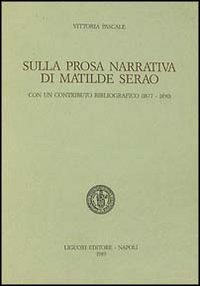 Libro Sulla prosa narrativa di Matilde Serao di Vittoria Pascale - ean 9788820717780 - Liguori