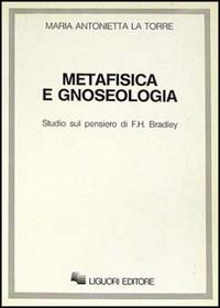 Libro Metafisica e gnoseologia. Studio sul pensiero di F.H. Bradley di M. Antonietta La Torre - ean 9788820717902 - Liguori