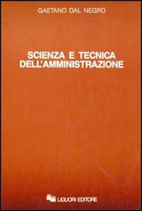 Libro Scienza e tecnica dell'amministrazione di Gaetano Dal Negro - ean 9788820717926 - Liguori