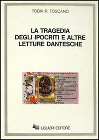 Libro tragedia degli ipocriti e altre letture dantesche di Tobia R. Toscano - ean 9788820717964 - Liguori