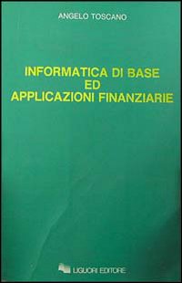 Libro Informatica di base ed applicazioni finanziarie di Angelo Toscano - ean 9788820718022 - Liguori
