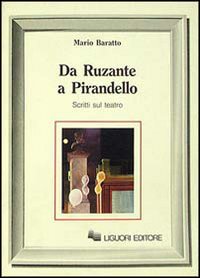 Libro Da Ruzante a Pirandello. Scritti sul teatro di Mario Baratto - ean 9788820718039 - Liguori