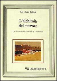 Libro alchimia del terrore. La rivoluzione francese e il romanzo di Loredana Bolzan - ean 9788820718046 - Liguori