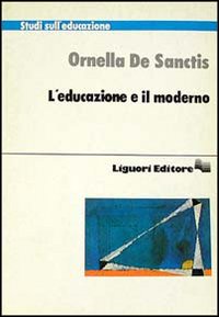 Libro educazione e il moderno di Ornella De Sanctis - ean 9788820718107 - Liguori