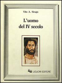 Libro uomo del IV secolo di Vito A. Sirago - ean 9788820718169 - Liguori