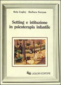 Libro Setting e istituzione in psicoterapia infantile di Beta Copley; Barbara Forryan - ean 9788820718237 - Liguori