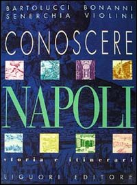 Libro Conoscere Napoli. Storia e itinerari di Gabriella Senerchia; Alessandra Bonanni - ean 9788820718275 - Liguori