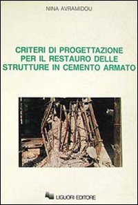 Libro Criteri di progettazione per il restauro delle strutture in cemento armato di Nina Avramidou - ean 9788820718282 - Liguori