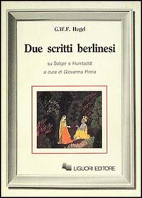 Libro Due scritti berlinesi su Solger e Humboldt di Friedrich Hegel - ean 9788820718466 - Liguori