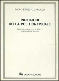 Libro Indicatori della politica fiscale. Un'applicazione con le matrici di contabilità sociale di E. Floro Caroleo - ean 9788820718558 - Liguori