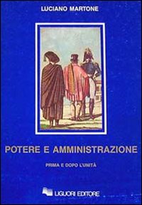 Libro Potere e amministrazione. Prima e dopo l'Unità di Luciano Martone - ean 9788820718626 - Liguori