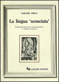 Libro lingua «Sconciata». Espressionismo ed espressivismo in Vittorio Imbriani di Gabriella Alfieri - ean 9788820718688 - Liguori