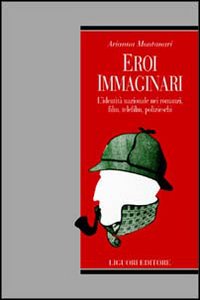Libro Eroi immaginari. L'identità nazionale nei romanzi