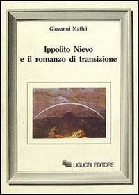 Libro Ippolito Nievo e il romanzo di transizione di Giovanni Maffei - ean 9788820718992 - Liguori