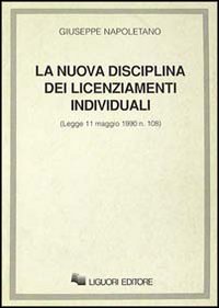 Libro nuova disciplina dei licenziamenti individuali. Legge 11 maggio 1990 n. 108 di Giuseppe Napoletano - ean 9788820719050 - Liguori