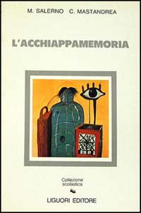 Libro acchiappamemoria di Michelangelo Salerno; Claudio Mastandrea - ean 9788820719159 - Liguori
